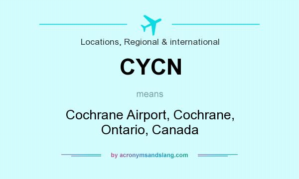 What does CYCN mean? It stands for Cochrane Airport, Cochrane, Ontario, Canada