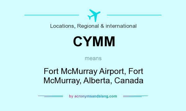 What does CYMM mean? It stands for Fort McMurray Airport, Fort McMurray, Alberta, Canada