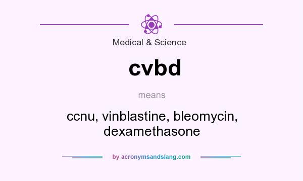 What does cvbd mean? It stands for ccnu, vinblastine, bleomycin, dexamethasone