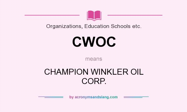 What does CWOC mean? It stands for CHAMPION WINKLER OIL CORP.