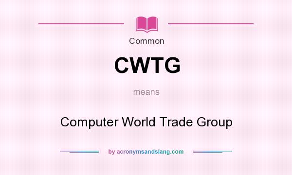 What does CWTG mean? It stands for Computer World Trade Group
