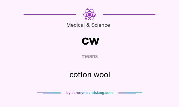 What does cw mean? It stands for cotton wool