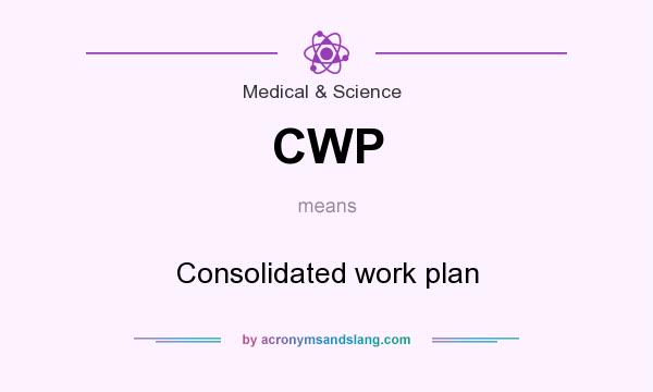 What does CWP mean? It stands for Consolidated work plan