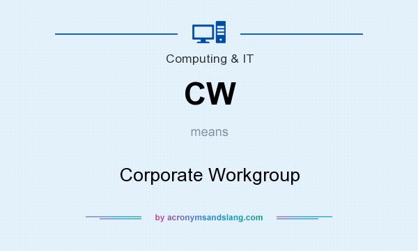 What does CW mean? It stands for Corporate Workgroup