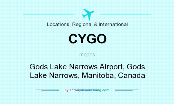 What does CYGO mean? It stands for Gods Lake Narrows Airport, Gods Lake Narrows, Manitoba, Canada