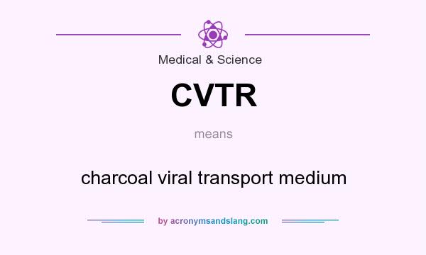 What does CVTR mean? It stands for charcoal viral transport medium