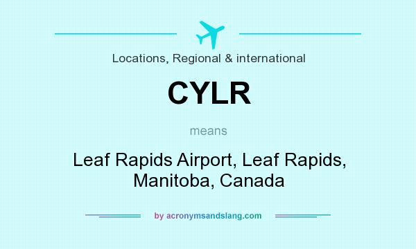 What does CYLR mean? It stands for Leaf Rapids Airport, Leaf Rapids, Manitoba, Canada