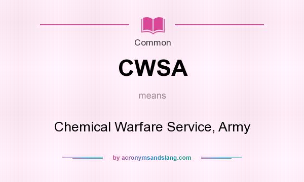 What does CWSA mean? It stands for Chemical Warfare Service, Army