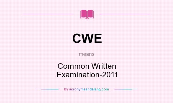 What does CWE mean? It stands for Common Written Examination-2011