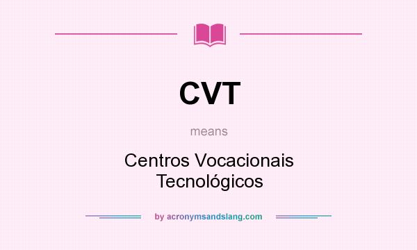 What does CVT mean? It stands for Centros Vocacionais Tecnológicos