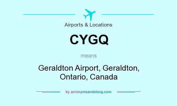 What does CYGQ mean? It stands for Geraldton Airport, Geraldton, Ontario, Canada