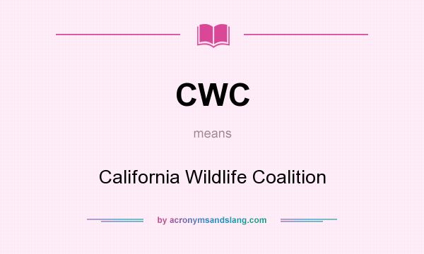 What does CWC mean? It stands for California Wildlife Coalition