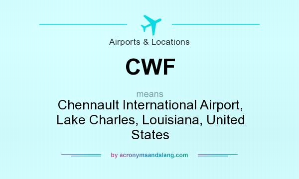 What does CWF mean? It stands for Chennault International Airport, Lake Charles, Louisiana, United States