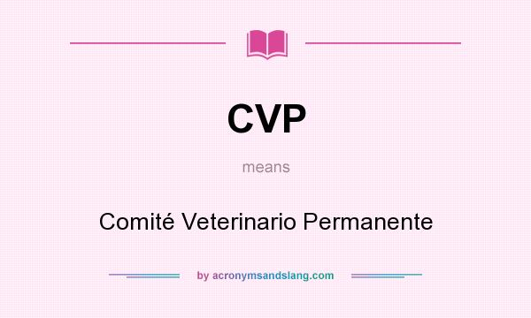 What does CVP mean? It stands for Comité Veterinario Permanente