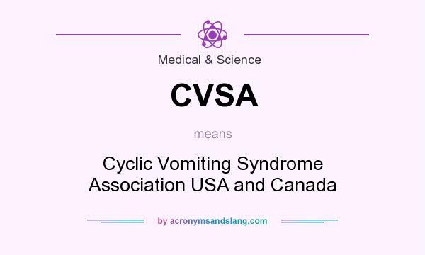 What does CVSA mean? It stands for Cyclic Vomiting Syndrome Association USA and Canada