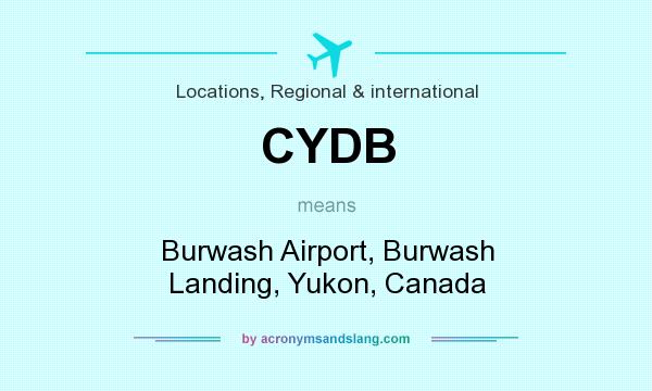 What does CYDB mean? It stands for Burwash Airport, Burwash Landing, Yukon, Canada