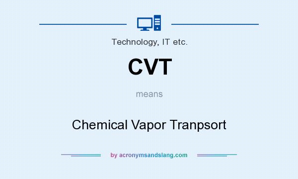 What does CVT mean? It stands for Chemical Vapor Tranpsort