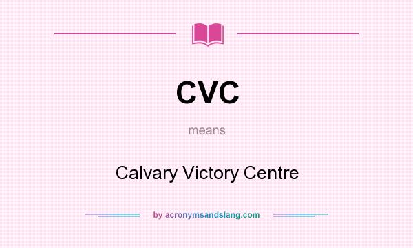 What does CVC mean? It stands for Calvary Victory Centre