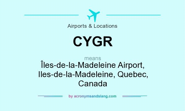 What does CYGR mean? It stands for Îles-de-la-Madeleine Airport, Iles-de-la-Madeleine, Quebec, Canada