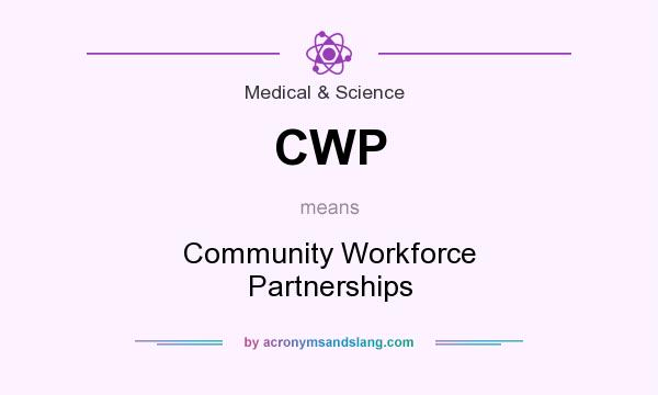 What does CWP mean? It stands for Community Workforce Partnerships