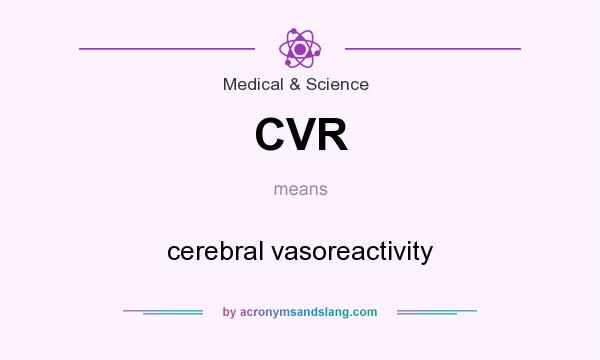 What does CVR mean? It stands for cerebral vasoreactivity