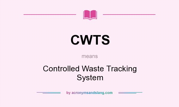 What does CWTS mean? It stands for Controlled Waste Tracking System