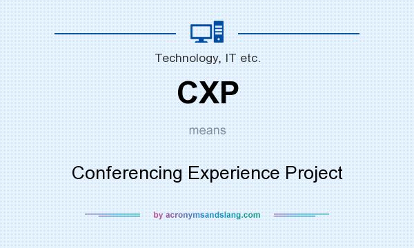 What does CXP mean? It stands for Conferencing Experience Project