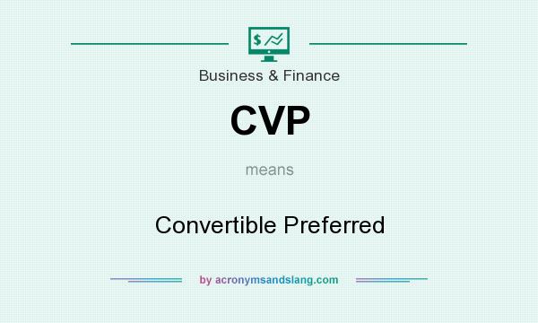 What does CVP mean? It stands for Convertible Preferred