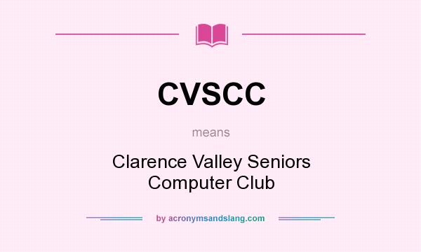 What does CVSCC mean? It stands for Clarence Valley Seniors Computer Club