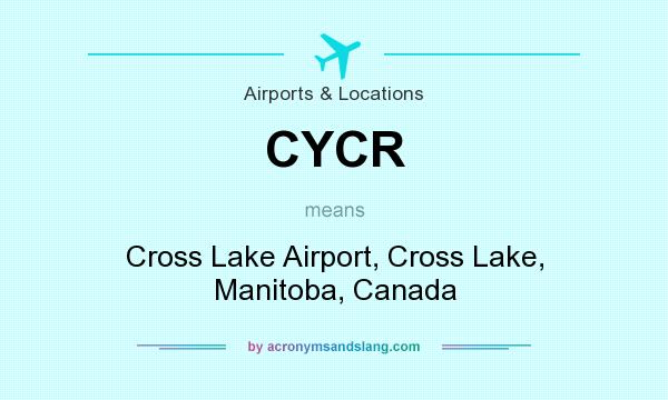 What does CYCR mean? It stands for Cross Lake Airport, Cross Lake, Manitoba, Canada