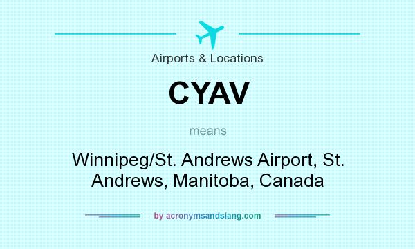 What does CYAV mean? It stands for Winnipeg/St. Andrews Airport, St. Andrews, Manitoba, Canada