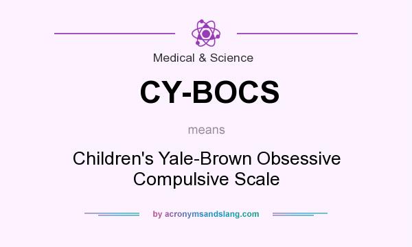 What does CY-BOCS mean? It stands for Children`s Yale-Brown Obsessive Compulsive Scale