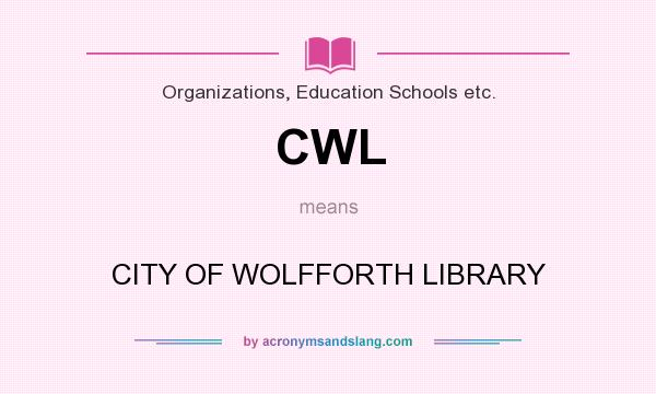 What does CWL mean? It stands for CITY OF WOLFFORTH LIBRARY