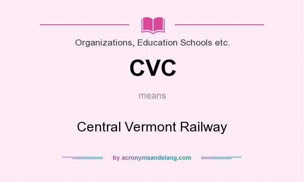 What does CVC mean? It stands for Central Vermont Railway