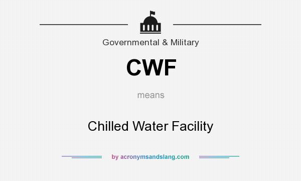 What does CWF mean? It stands for Chilled Water Facility