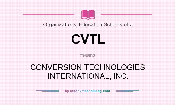 What does CVTL mean? It stands for CONVERSION TECHNOLOGIES INTERNATIONAL, INC.