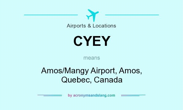 What does CYEY mean? It stands for Amos/Mangy Airport, Amos, Quebec, Canada