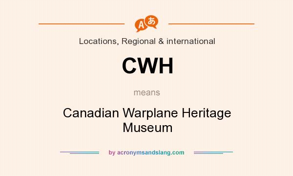 What does CWH mean? It stands for Canadian Warplane Heritage Museum