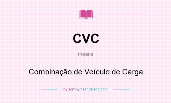What does CVC mean? It stands for Combinação de Veículo de Carga
