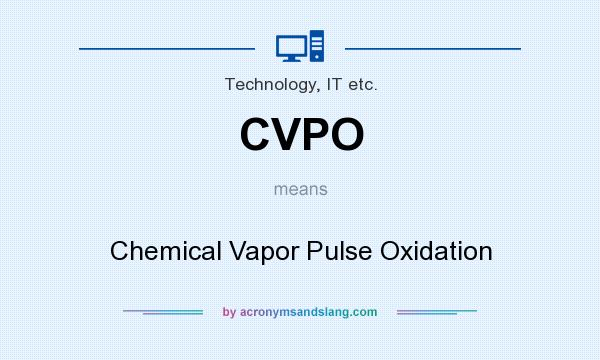 What does CVPO mean? It stands for Chemical Vapor Pulse Oxidation