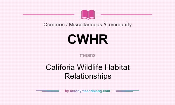 What does CWHR mean? It stands for Califoria Wildlife Habitat Relationships