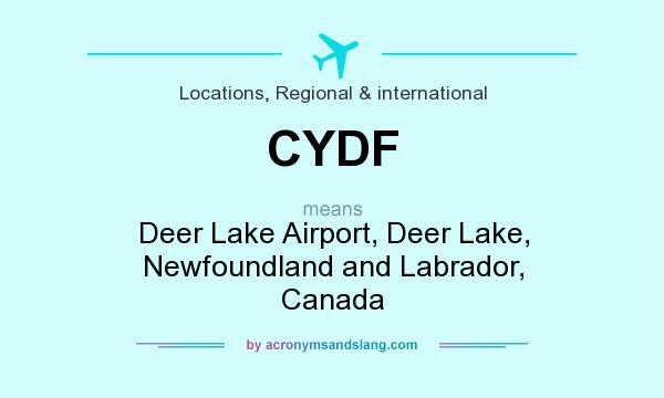 What does CYDF mean? It stands for Deer Lake Airport, Deer Lake, Newfoundland and Labrador, Canada