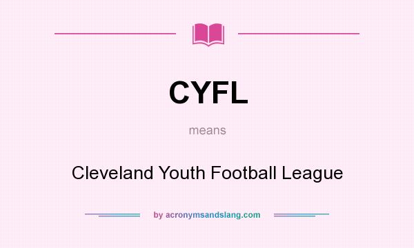 What does CYFL mean? It stands for Cleveland Youth Football League