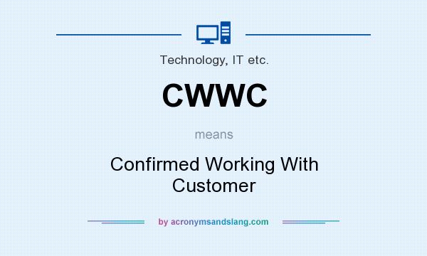 What does CWWC mean? It stands for Confirmed Working With Customer
