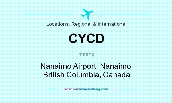 What does CYCD mean? It stands for Nanaimo Airport, Nanaimo, British Columbia, Canada