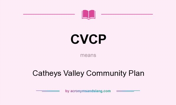 What does CVCP mean? It stands for Catheys Valley Community Plan