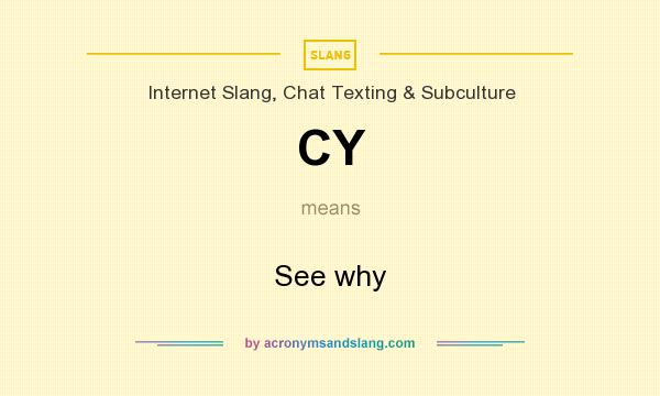What does CY mean? It stands for See why