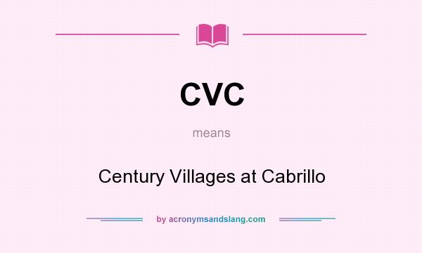 What does CVC mean? It stands for Century Villages at Cabrillo