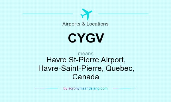 What does CYGV mean? It stands for Havre St-Pierre Airport, Havre-Saint-Pierre, Quebec, Canada