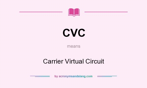 What does CVC mean? It stands for Carrier Virtual Circuit